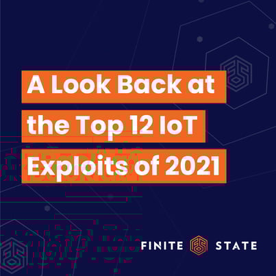 Revisiting the Top 12 IoT Exploits of 2021 (Part 1)