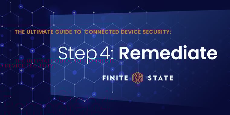 Remediation: Step Four of Connected Device Security