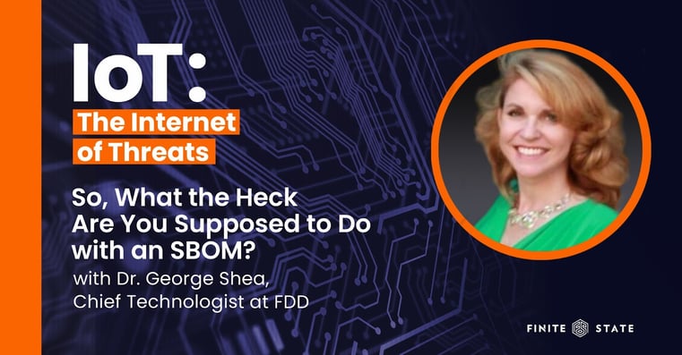 What to Do with an SBOM: with Dr. George Shea, Chief Technologist at FDD